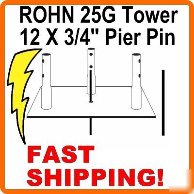 New rohn 25G 3/4X12PP concrete base pier pin R3/4X12PP